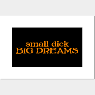 small dick big dreams orange Posters and Art